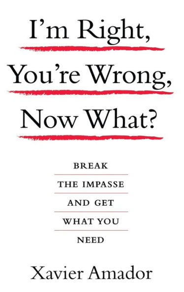 I'm Right, You're Wrong, Now What?: Break the Impasse and Get What You Need