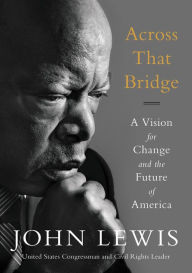 Title: Across That Bridge: Life Lessons and a Vision for Change, Author: John Lewis