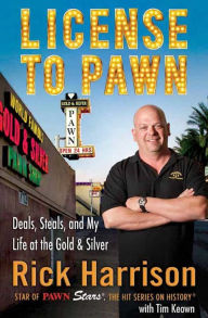 Title: License to Pawn: Deals, Steals, and My Life at the Gold & Silver, Author: Rick Harrison