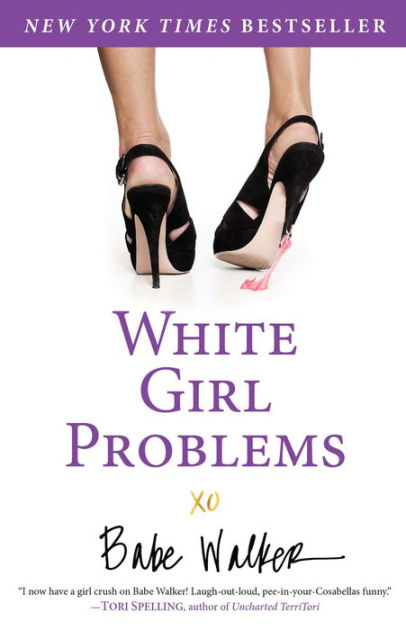 White Girl Problems By Babe Walker Paperback Barnes And Noble®