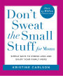 Don't Sweat the Small Stuff for Moms: Simple Ways to Stress Less and Enjoy Your Family More