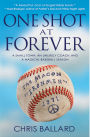 One Shot at Forever: A Small Town, an Unlikely Coach, and a Magical Baseball Season