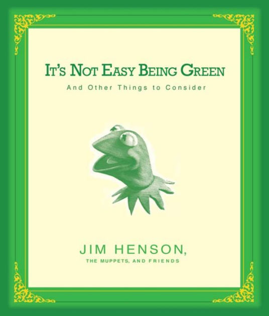 It's Not Easy Being Green And Other Things to Consider by Jim Henson NOOK Book (eBook