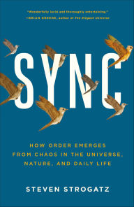 Title: Sync: How Order Emerges from Chaos In the Universe, Nature, and Daily Life, Author: Steven H. Strogatz