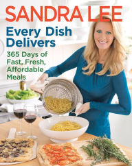 Title: Every Dish Delivers: 365 Days of Fast, Fresh, Affordable Meals, Author: Sandra Lee