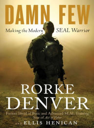 Title: Damn Few: Making the Modern SEAL Warrior, Author: Rorke Denver