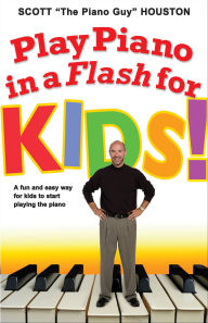 Title: Play Piano in a Flash for Kids!: A Fun and Easy Way for Kids to Start Playing the Piano, Author: Scott Houston