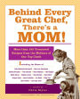 Behind Every Great Chef, There's a Mom!: More Than 125 Treasured Recipes from the Mothers of Our Top Chefs