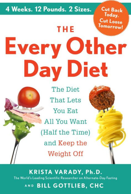 the-every-other-day-diet-the-diet-that-lets-you-eat-all-you-want-half