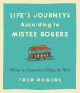 Life's Journeys According to Mister Rogers: Things to Remember Along the Way