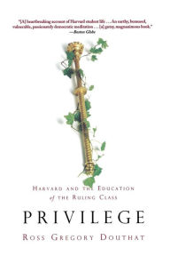 Title: Privilege: Harvard and the Education of the Ruling Class, Author: Ross Gregory Douthat