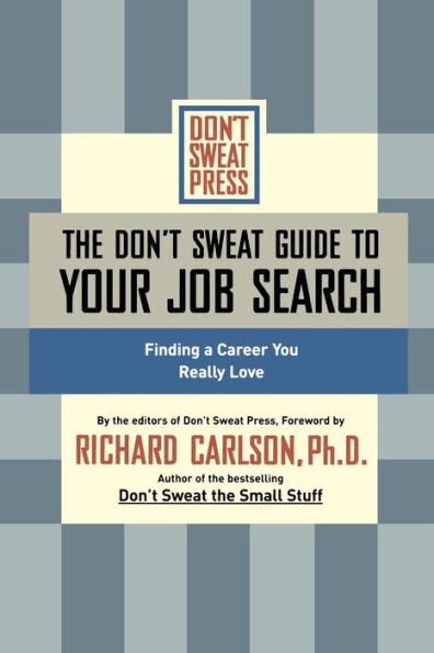 The Don't Sweat Guide to Your Job Search: Finding a Career You Really Love