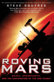 Title: Roving Mars: Spirit, Opportunity, and the Exploration of the Red Planet, Author: Steven Squyres