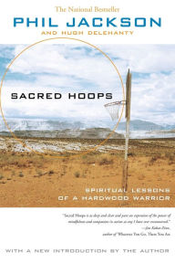 Title: Sacred Hoops: Spiritual Lessons of a Hardwood Warrior, Author: Phil Jackson