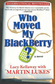 Title: Who Moved My Blackberry?: A Novel, Author: Lucy Kellaway
