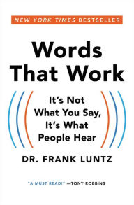 Title: Words That Work: It's Not What You Say, It's What People Hear, Author: Frank Luntz