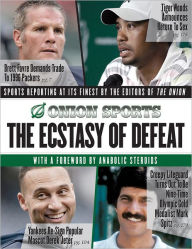 Title: The Ecstasy of Defeat: Sports Reporting at Its Finest by the Editors of the Onion, Author: The Onion