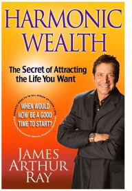Harmonic Wealth: The Secret of Attracting the Life You Want