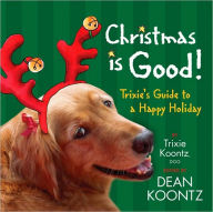 Christmas Is Good!: Trixie's Guide to a Happy Holiday