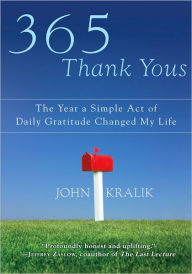 Title: 365 Thank Yous: The Year a Simple Act of Daily Gratitude Changed My Life, Author: John Kralik