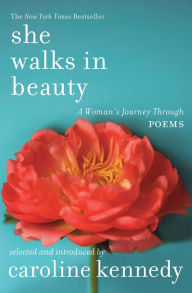 Title: She Walks in Beauty: A Woman's Journey Through Poems, Author: Caroline Kennedy