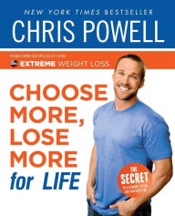 Title: Choose More, Lose More for Life, Author: Chris Powell