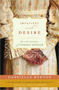 Impatient with Desire: The Lost Journal of Tamsen Donner