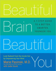 Beautiful Brain, Beautiful You: Look Radiant from the Inside Out by Empowering Your Mind