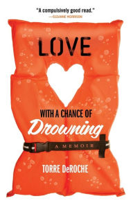 Title: Love with a Chance of Drowning, Author: Torre DeRoche