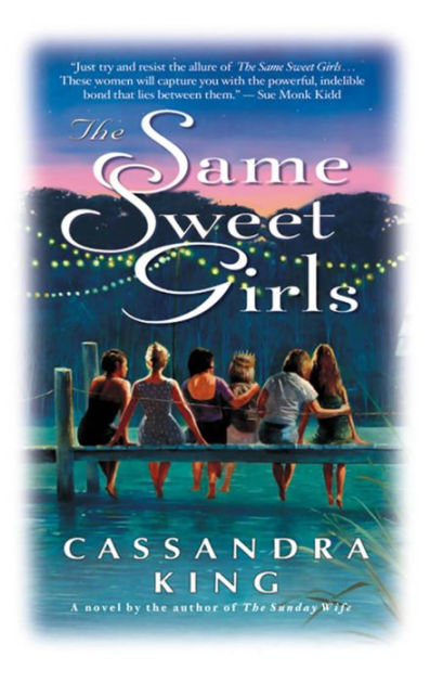 The Same Sweet Girls by Cassandra King, Paperback | Barnes