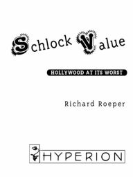 Title: Schlock Value: Hollywood at Its Worst, Author: Richard Roeper