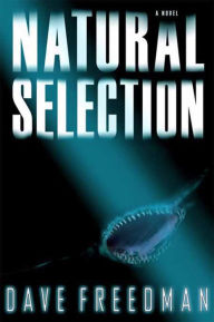 Title: Natural Selection: A Novel, Author: Dave Freedman