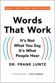 Title: Words That Work: It's Not What You Say, It's What People Hear, Author: Frank Luntz