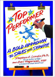 Title: Top Performer: A Bold Approach to Sales and Service, Author: Stephen C. Lundin PhD