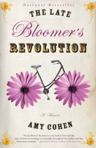 Title: The Late Bloomer's Revolution: A Memoir, Author: Amy Cohen