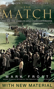 Title: The Match: The Day the Game of Golf Changed Forever, Author: Mark Frost