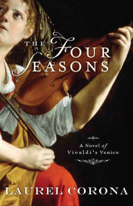 Title: The Four Seasons: A Novel of Vivaldi's Venice, Author: Laurel Corona