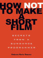 How Not to Make a Short Film: Secrets from a Sundance Programmer