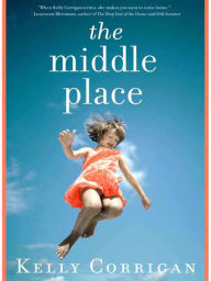 Title: The Middle Place, Author: Kelly Corrigan