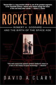 Title: Rocket Man: Robert H. Goddard and the Birth of the Space Age, Author: David A. Clary