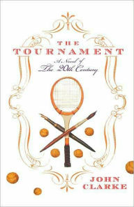 Title: The Tournament: A Novel of the 20th Century, Author: John Clarke