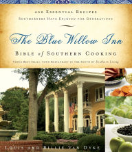 Title: The Blue Willow Inn Bible of Southern Cooking: 450 Essential Recipes Southerners Have Enjoyed for Generations, Author: Louis Van Dyke