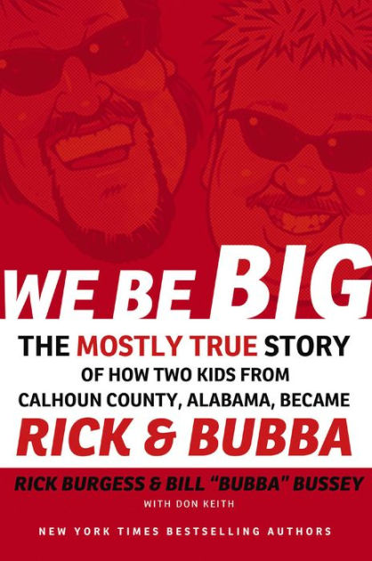 We Be Big: The Mostly True Story of How Two Kids from Calhoun County,  Alabama, Became Rick & Bubba by Rick Burgess, Bill Bubba Bussey, Don  Keith, eBook