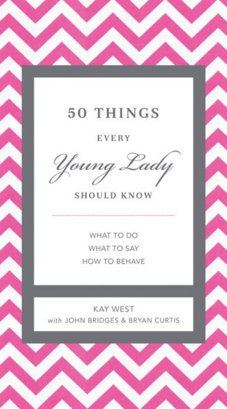 50 Things Every Young Lady Should Know: What to Do, What to Say, and How to Behave