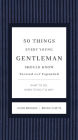 50 Things Every Young Gentleman Should Know Revised and Expanded: What to Do, When to Do It, and Why