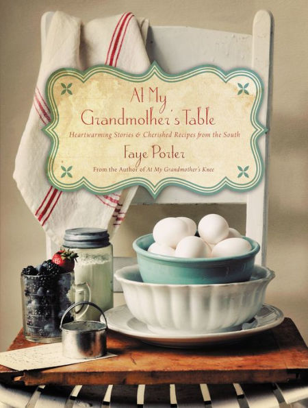 At My Grandmother's Table: Heartwarming Stories and Cherished Recipes from the South