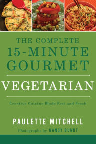 Title: The Complete 15-Minute Gourmet: Vegetarian, Author: Paulette Mitchell