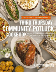 Title: The Third Thursday Community Potluck Cookbook: Recipes and Stories to Celebrate the Bounty of the Moment, Author: Nancy Vienneau