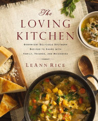 Title: The Loving Kitchen: Downright Delicious Southern Recipes to Share with Family, Friends, and Neighbors, Author: LeAnn Rice