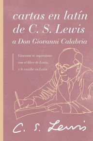 Title: Cartas en latín de C. S. Lewis y Don Giovanni Calabria: Un estudio sobre la amistad, Author: C. S. Lewis